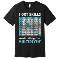 I Got Skills And They're Multiplying Premium T-Shirt