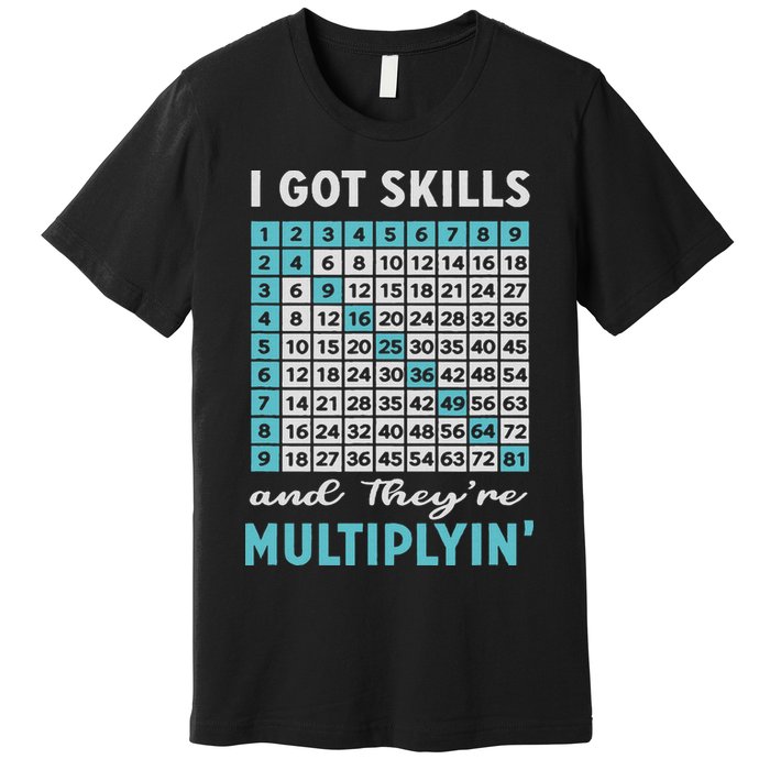 I Got Skills And They're Multiplying Premium T-Shirt
