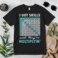 I Got Skills And They're Multiplying Premium T-Shirt