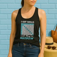 I Got Skills And They're Multiplying Womens Tank Top