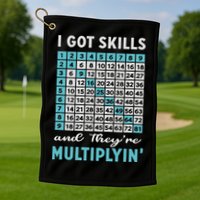 I Got Skills And They're Multiplying Golf Towel