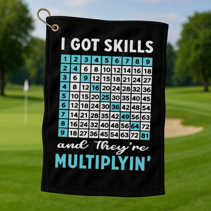 I Got Skills And They're Multiplying Golf Towel
