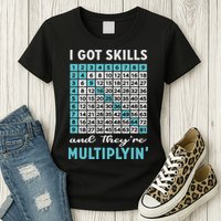 I Got Skills And They're Multiplying Womens T-Shirt
