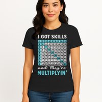 I Got Skills And They're Multiplying Womens T-Shirt
