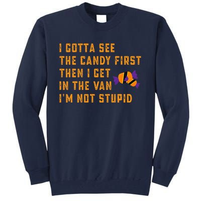 I Gotta See The Candy First. IM Not Stupid Creepy Adult Tall Sweatshirt