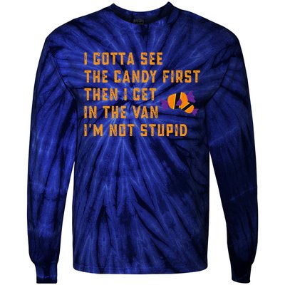 I Gotta See The Candy First. IM Not Stupid Creepy Adult Tie-Dye Long Sleeve Shirt