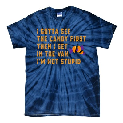 I Gotta See The Candy First. IM Not Stupid Creepy Adult Tie-Dye T-Shirt