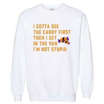 I Gotta See The Candy First. IM Not Stupid Creepy Adult Garment-Dyed Sweatshirt