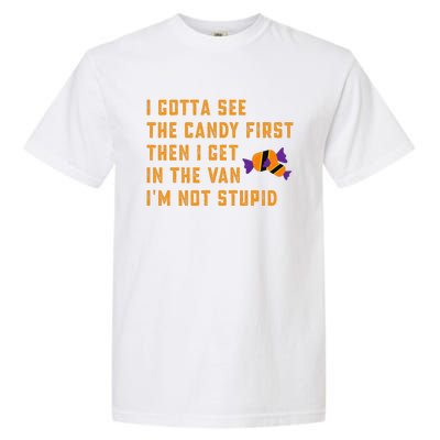 I Gotta See The Candy First. IM Not Stupid Creepy Adult Garment-Dyed Heavyweight T-Shirt