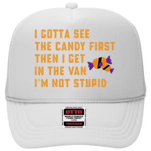 I Gotta See The Candy First. IM Not Stupid Creepy Adult High Crown Mesh Back Trucker Hat