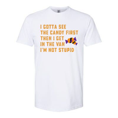 I Gotta See The Candy First. IM Not Stupid Creepy Adult Softstyle CVC T-Shirt