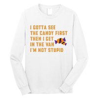 I Gotta See The Candy First. IM Not Stupid Creepy Adult Long Sleeve Shirt