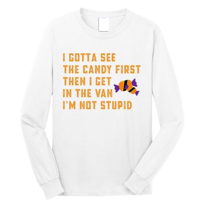 I Gotta See The Candy First. IM Not Stupid Creepy Adult Long Sleeve Shirt