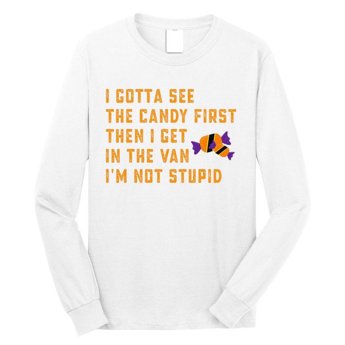 I Gotta See The Candy First. IM Not Stupid Creepy Adult Long Sleeve Shirt