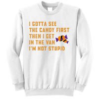 I Gotta See The Candy First. IM Not Stupid Creepy Adult Sweatshirt