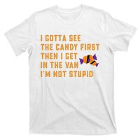 I Gotta See The Candy First. IM Not Stupid Creepy Adult T-Shirt