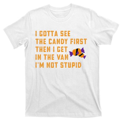 I Gotta See The Candy First. IM Not Stupid Creepy Adult T-Shirt