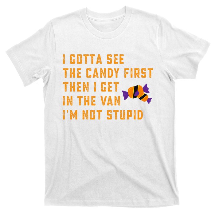 I Gotta See The Candy First. IM Not Stupid Creepy Adult T-Shirt