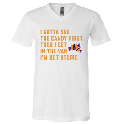 I Gotta See The Candy First. IM Not Stupid Creepy Adult V-Neck T-Shirt