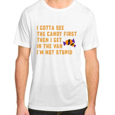 I Gotta See The Candy First. IM Not Stupid Creepy Adult Adult ChromaSoft Performance T-Shirt