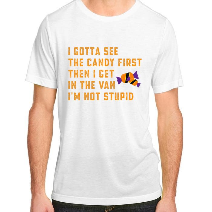 I Gotta See The Candy First. IM Not Stupid Creepy Adult Adult ChromaSoft Performance T-Shirt