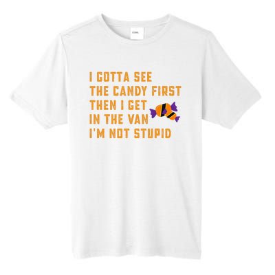 I Gotta See The Candy First. IM Not Stupid Creepy Adult Tall Fusion ChromaSoft Performance T-Shirt