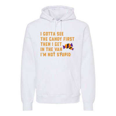 I Gotta See The Candy First. IM Not Stupid Creepy Adult Premium Hoodie