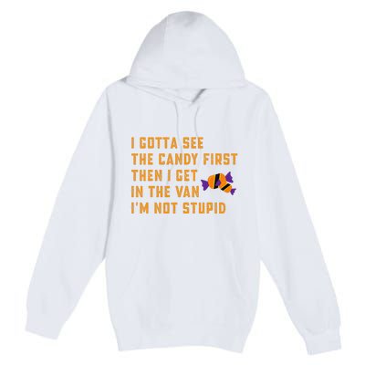 I Gotta See The Candy First. IM Not Stupid Creepy Adult Premium Pullover Hoodie