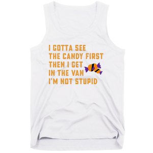 I Gotta See The Candy First. IM Not Stupid Creepy Adult Tank Top