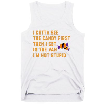 I Gotta See The Candy First. IM Not Stupid Creepy Adult Tank Top