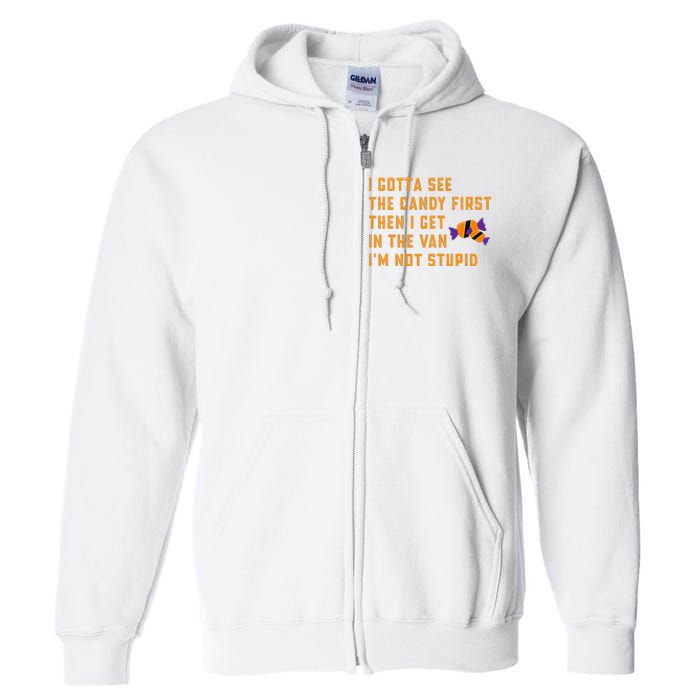 I Gotta See The Candy First. IM Not Stupid Creepy Adult Full Zip Hoodie