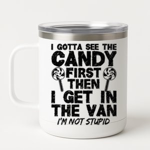 I Gotta See The Candy First IM Not Stupid Creepy Adult 12 oz Stainless Steel Tumbler Cup