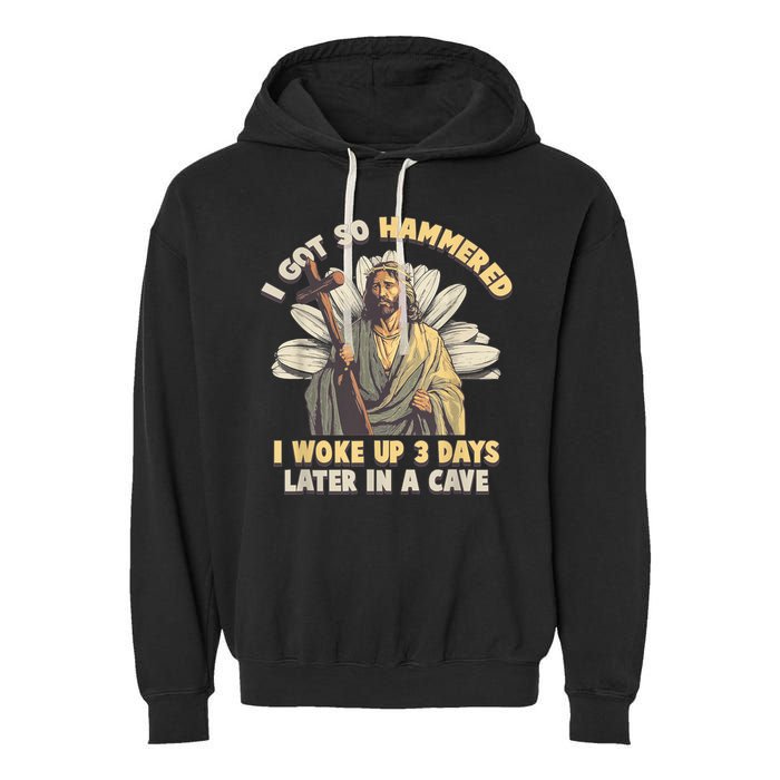 I Got So Hammered I Woke Up 3 Days Later In A Cave Religious Garment-Dyed Fleece Hoodie