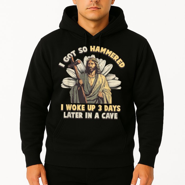 I Got So Hammered I Woke Up 3 Days Later In A Cave Religious Hoodie