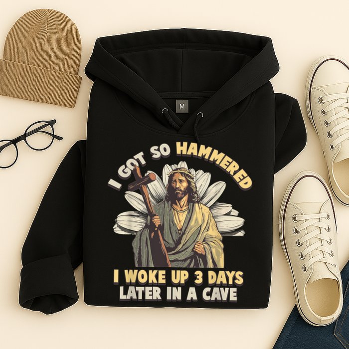I Got So Hammered I Woke Up 3 Days Later In A Cave Religious Hoodie
