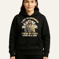 I Got So Hammered I Woke Up 3 Days Later In A Cave Religious Hoodie