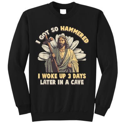 I Got So Hammered I Woke Up 3 Days Later In A Cave Religious Sweatshirt