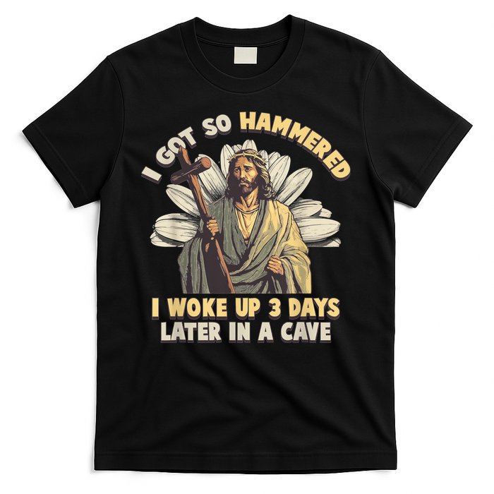 I Got So Hammered I Woke Up 3 Days Later In A Cave Religious T-Shirt