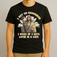 I Got So Hammered I Woke Up 3 Days Later In A Cave Religious T-Shirt