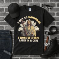 I Got So Hammered I Woke Up 3 Days Later In A Cave Religious Tall T-Shirt