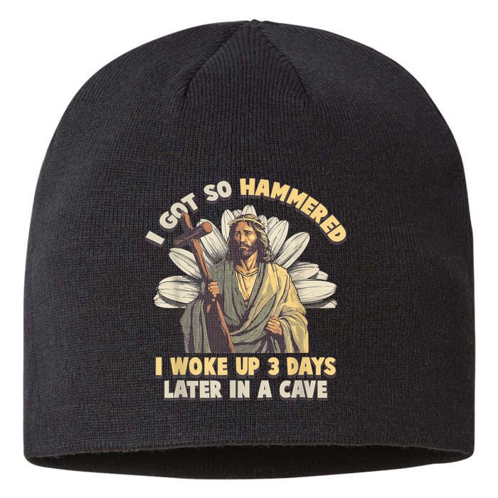 I Got So Hammered I Woke Up 3 Days Later In A Cave Religious Sustainable Beanie