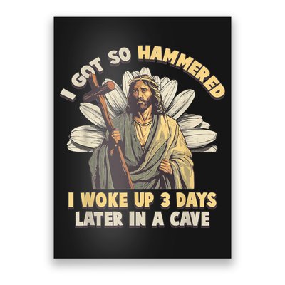 I Got So Hammered I Woke Up 3 Days Later In A Cave Religious Poster
