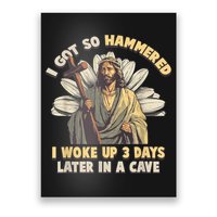 I Got So Hammered I Woke Up 3 Days Later In A Cave Religious Poster