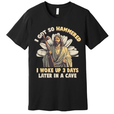 I Got So Hammered I Woke Up 3 Days Later In A Cave Religious Premium T-Shirt