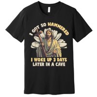I Got So Hammered I Woke Up 3 Days Later In A Cave Religious Premium T-Shirt