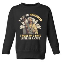I Got So Hammered I Woke Up 3 Days Later In A Cave Religious Toddler Sweatshirt