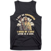 I Got So Hammered I Woke Up 3 Days Later In A Cave Religious Tank Top