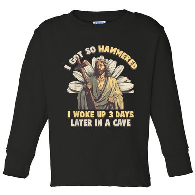 I Got So Hammered I Woke Up 3 Days Later In A Cave Religious Toddler Long Sleeve Shirt