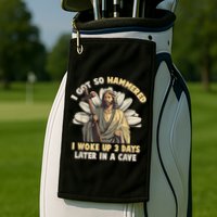I Got So Hammered I Woke Up 3 Days Later In A Cave Religious Golf Towel