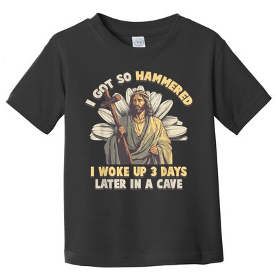 I Got So Hammered I Woke Up 3 Days Later In A Cave Religious Toddler T-Shirt